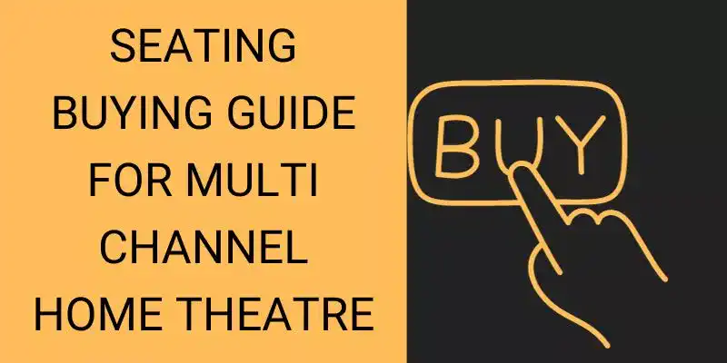 Seating Buying Guide For Multi Channel Home Theatre System