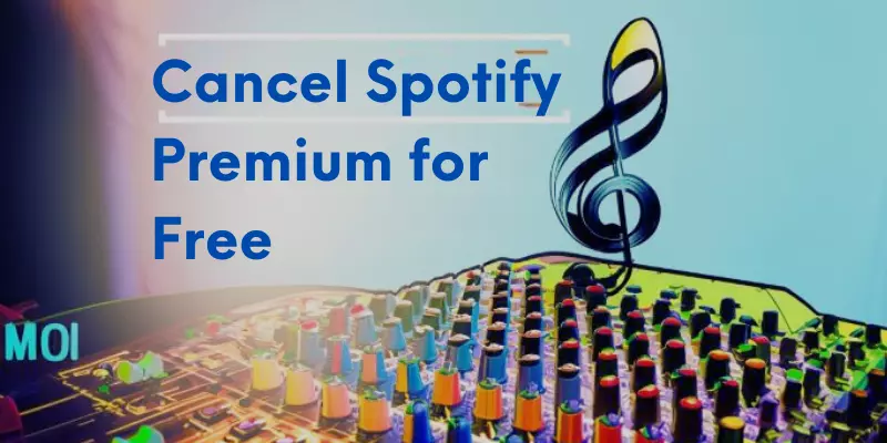 Cancellation of  Spotify Premium for Free
